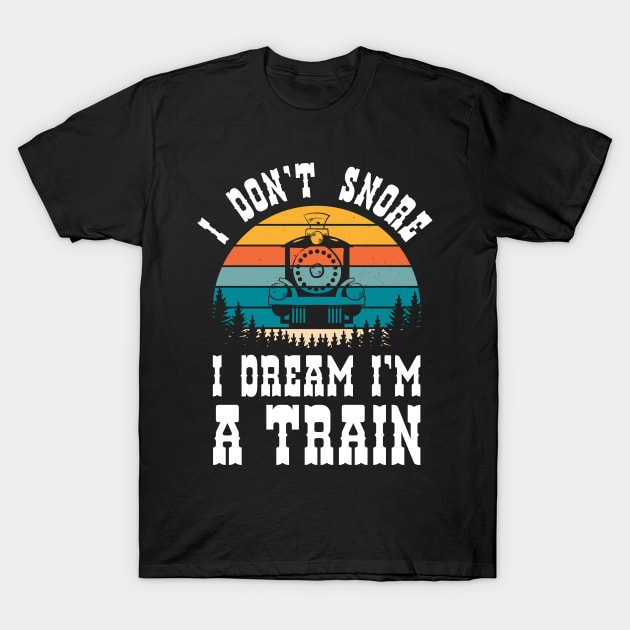 i dont snore i dream im a train funny saying gift T-Shirt by jodotodesign